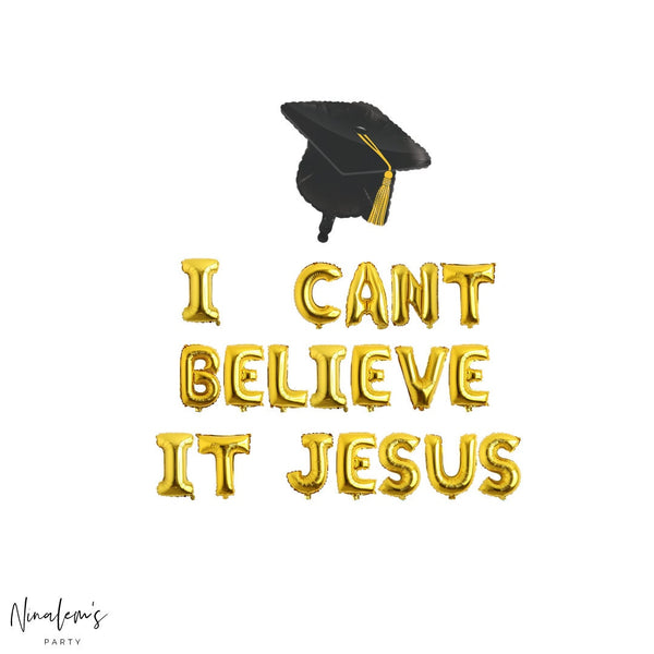 Graduation Party Decorations, I Cant Believe It Jesus Balloon Banner, Graduation Balloons, College Graduation Balloons, Graduation Party,