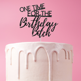 One Time For the Birthday Bitch Cake Topper