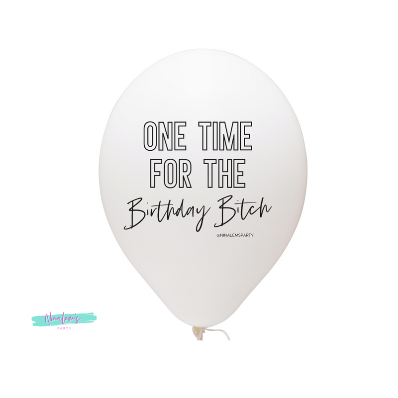 One Time For The Birthday Bitch Latex Balloons