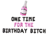 One Time For The Birthday Bitch Balloon Banner