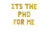 It's The PHD For Me Balloon Banner