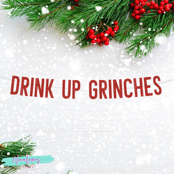 Christmas Banner, Drink Up Grinches,  Christmas Decorations, Christmas Drink Banner, Christmas Decor