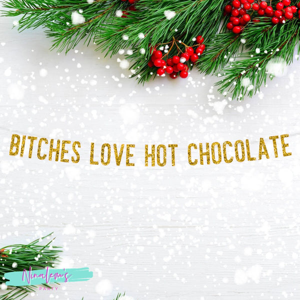 Christmas Banner,Bitches Love Hot Chocolate, Hot Chocolate Bar, Hot Chocolate Banner, Christmas Decorations,  Christmas Decor