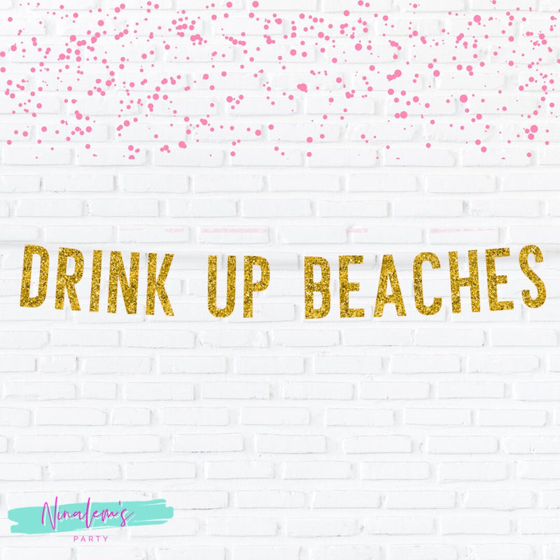 Drink Up Beaches Banner, Bridal Shower Sign, Bachelorette Party Decorations, Gold Glitter Bachelorette Sign, Beach Bach,