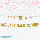 Winery Bachelorette Bridal Shower Decor, Pour The Wine His Last Name is Mine Banner, Bachelorette Sign, Hen Party Decor