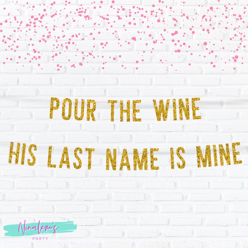 Winery Bachelorette Bridal Shower Decor, Pour The Wine His Last Name is Mine Banner, Bachelorette Sign, Hen Party Decor