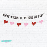 Valentines Day Decor, Valentines Day Banner, Where Would I Be Without My Baby Banner, Hip Hop Valentines Day, Sexy Valentine Decor