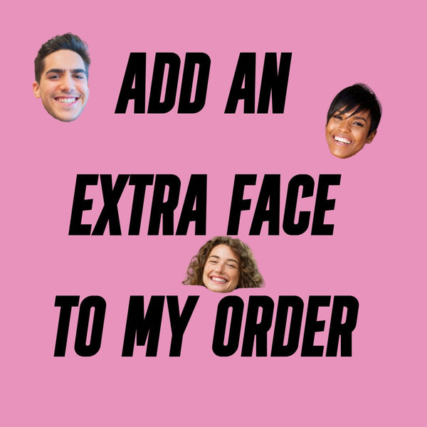 Add An Extra Face To My Order